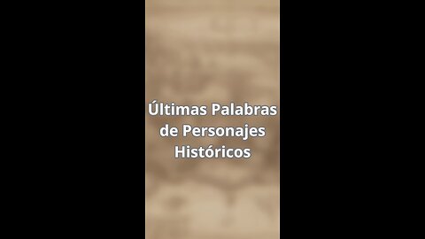 Últimas Palabras de Personajes Históricos