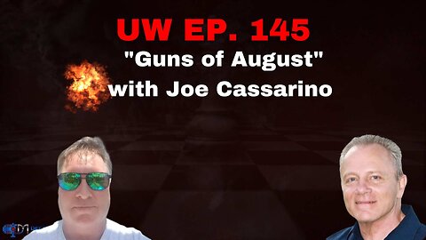 Unrestricted Warfare Ep. 145 | "Guns of August" with Joe Cassarino