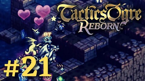 LOVE IS IN THE AIR | Tactics Ogre Reborn #21