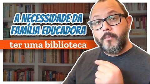 A Necessidade da Família Educadora Ter Uma Biblioteca - Homeschooling Brasil