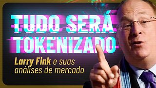 💎 Larry Fink, CEO da BlackRock, afirma que "Tudo será Tokenizado" - Notícias Criptomoedas Hoje