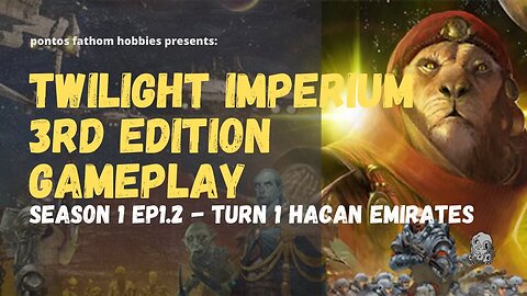 Twilight Imperium 3rd Edition Ti3 S1E1.2 - Season 1 Episode 1.2 - Hacan Emirates Turn 1