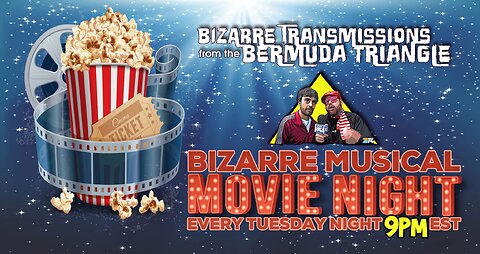 Bizarre Transmissions from the Bermuda Triangle** presents: **MUSICAL MOVIE NIGHT