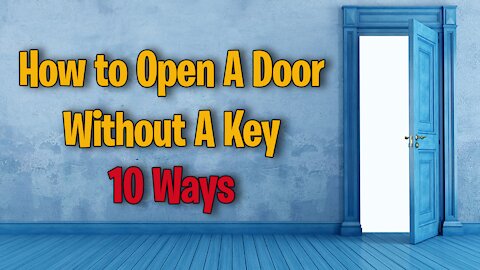 10 Ways How to Open A Door Without A Key