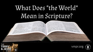 28 Sep 23, The Terry & Jesse Show: What Does "the World" Mean in Scripture?