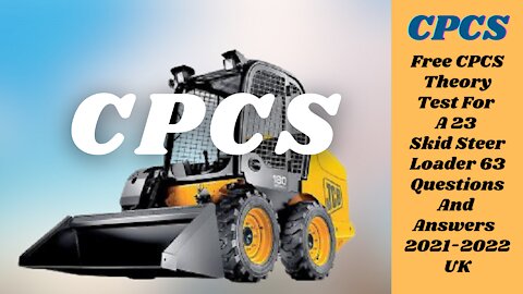 Free CPCS Theory Test For A 23 Skid Steer Loader The Latest 63 New Questions & Answers 2021- 2022 UK