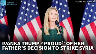 Ivanka Trump ‘Proud’ Of Her Father’s Decision To Strike In Syria