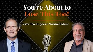 You’re About to Lose This Too! | with Pastor Tom Hughes and Bill Federer
