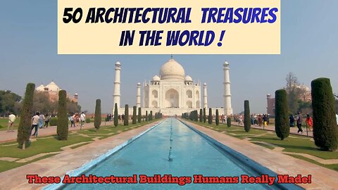 50 "ARCHITECTURAL TREASURES IN THE WORLD!"