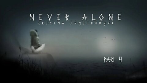 Journeying Through Never Alone: Part 4