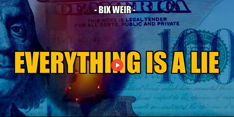 SGT REPORT - EVERYTHING IS A LIE -- Bix Weir