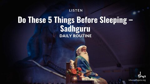 Do These Five Very Important Things Before Sleep - Sadghuru