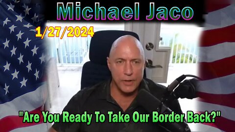 Michael Jaco Update Today: "Are You Ready To Take Our Border Back? This Is The First Step"