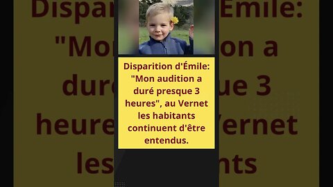 Disparition d'Émile : "Mon audition a duré presque 3 heures"