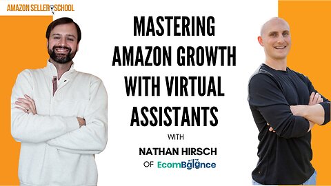 Mastering Amazon Growth with Virtual Assistants with Nathan Hirsch