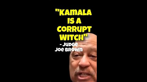 Kamala Is A Corrupt Witch - Judge Joe Brown