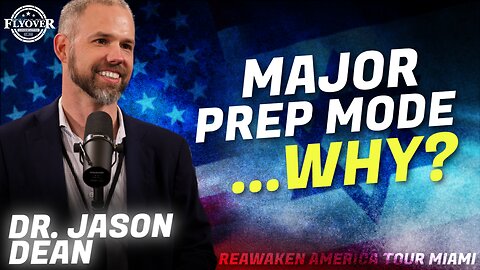 Dr. Jason Dean | Flyover Conservatives | Major Prep Mode...Why? | ReAwaken America Tour Miami
