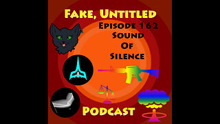 Fake, Untitled Podcast: Episode 162 - Sound Of Silence