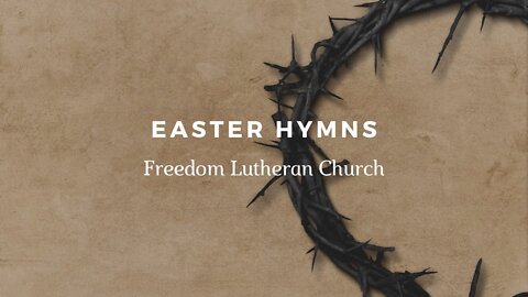 Easter Hymns - Freedom Lutheran Church