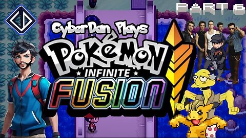 CyberDan Plays Pokemon : Infinite Fusion (Part 6)