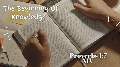 The Beginning Of Knowledge - Proverbs 1:7 NIV