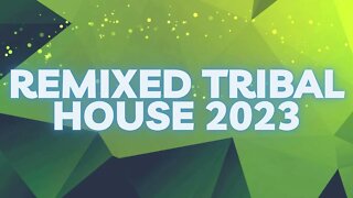 REMIXED TRIBAL HOUSE 2023