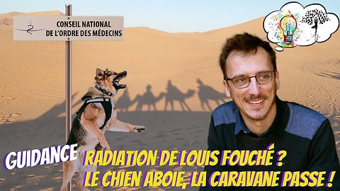Radiation de Louis Fouché ? Le chien aboie, la caravane passe ! 11/10/2023