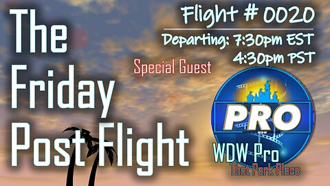 The Friday Post Flight - Episode 0020 - Special Guest WDW Pro - ThatParkPlace.com