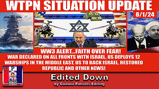 WTPN SITUATION UPDATE 8/1/24-WW3 ALERT, ME WAR, US SHIPS DEPLOYED-Edited Down