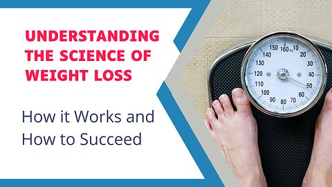 Understanding the Science of Weight Loss: How it Works and How to Succeed