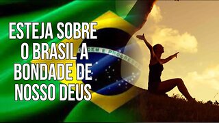 Esteja sobre o Brasil a bondade de nosso Deus