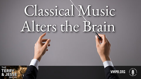 17 May 24, The Terry & Jesse Show: Classical Music Alters the Brain