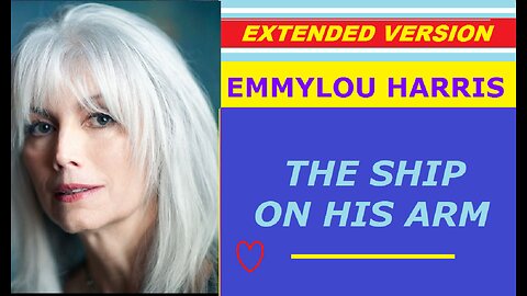 Emmylou Harris - THE SHIP ON HIS ARM (extended version) ♥