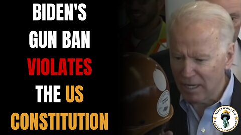 Biden's Unconstitutional Gun Ban Must Be Stopped
