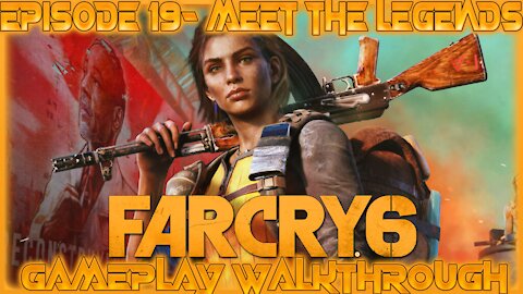 Far Cry 6 Gameplay Walkthrough Episode 19- Meet The Legends
