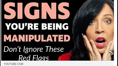 RED FLAGS; SIGNS YOU ARE BEING MANIPULATED and WASTING YOUR TIME