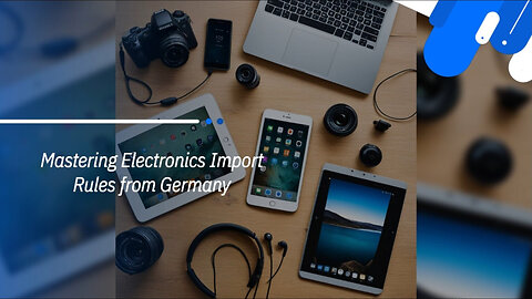 Expert Tips: Navigating Customs for Importing Electronics from Germany