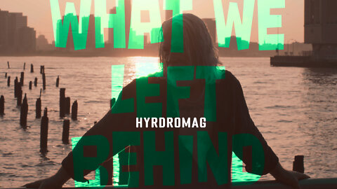 “What We Left Behind” by Hydromag