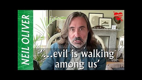 Neil Oliver: ‘…evil is walking among us!’