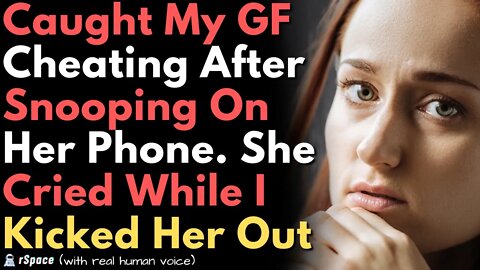 Kicked My Cheating GF Out of the House After Finding Proof of the Affair on Her Phone