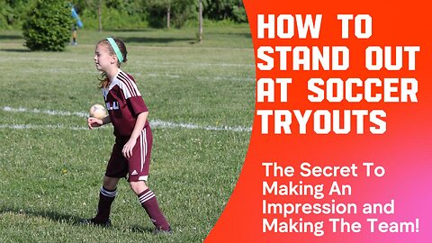 How To Stand Out At Soccer Tryouts And Make The Team