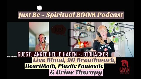 Just Be~Spirit BOOM: Ankie Hille Hagen~Biohacker: Live Blood/9D Breathwork/HeartMath/Urine Therapy