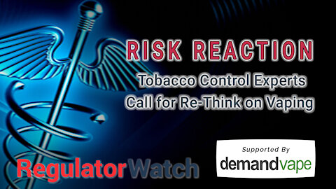 RISK REACTION | Tobacco Control Experts Call for Re-Think on Vaping | RegWatch
