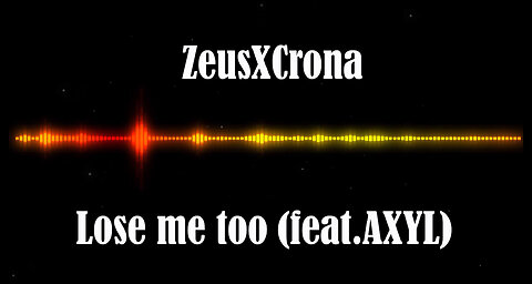 ZeusXCrona- Lose me too (feat.AXYL)