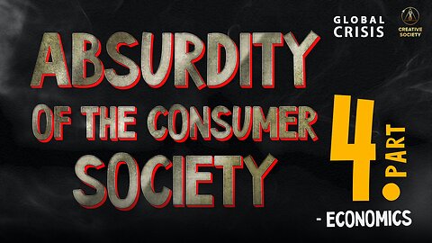 Absurdity of the Consumer Society. Part 4. Economics