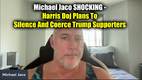 Michael Jaco SHOCKING - Harris DOJ Plans To Silence And Coerce Trump Supporters - 8/8/24..