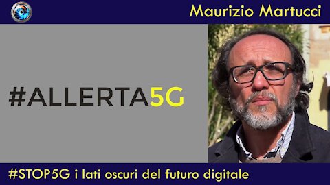 Maurizio Martucci: #STOP5G i lati oscuri del futuro digitale