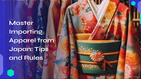 Demystifying the Customs Process: Importing Clothing and Apparel from Japan