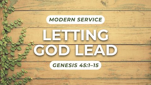 Letting God Lead — Genesis 45:1–15 (Modern Worship)