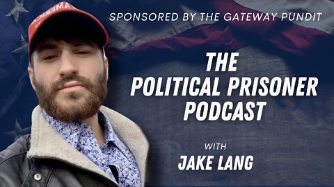"The Political Prisoner Podcast" With Jake Lang and Sponsored by The Gateway Pundit
